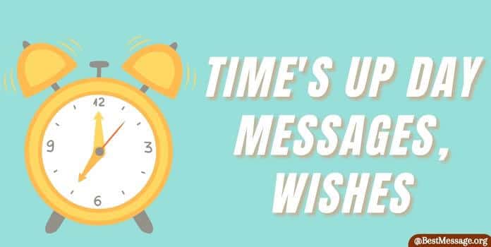 Time's Up Day Messages, Wishes Quotes