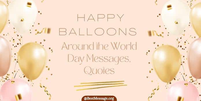 Happy Balloons Around the World Day Messages, Quotes