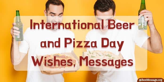 Beer and Pizza Day Wishes, Messages, Quotes