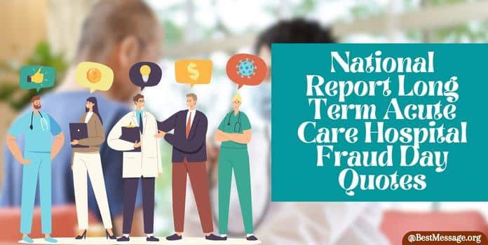 National Report Long Term Acute Care Hospital Fraud Day Quotes