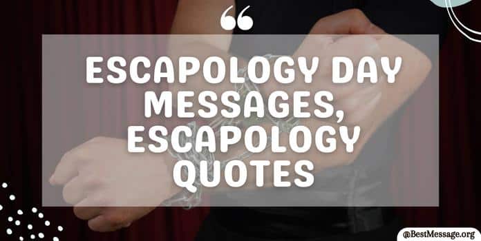 Escapology Day Messages, Quotes
