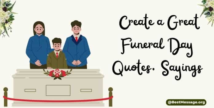 Create a Great Funeral Day Quotes, Sayings