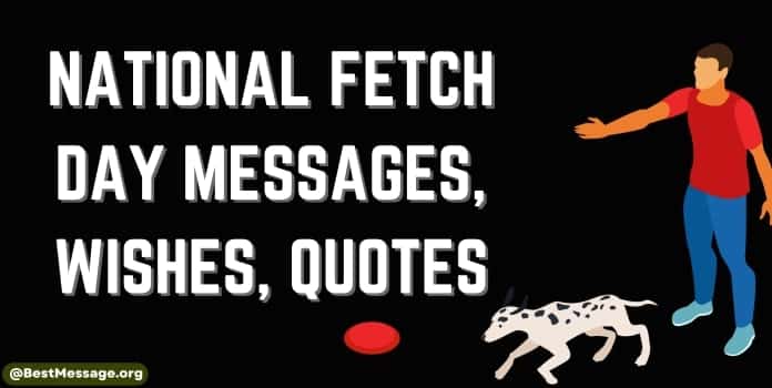 National Fetch Day Messages, Quotes