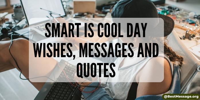 Smart is Cool Day Wishes, Messages, Quotes