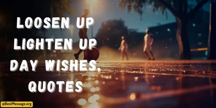 Loosen Up Lighten Up Day Wishes, Quotes
