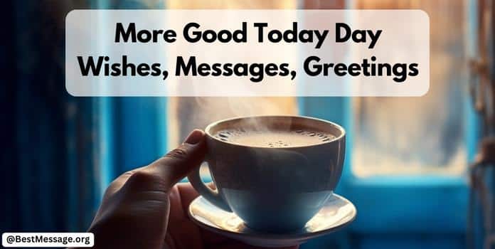 More Good Today Day Wishes, Messages