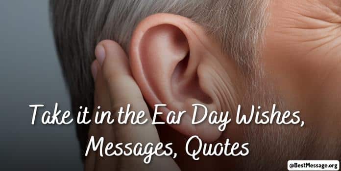 Take it in the Ear Day Messages, Quotes