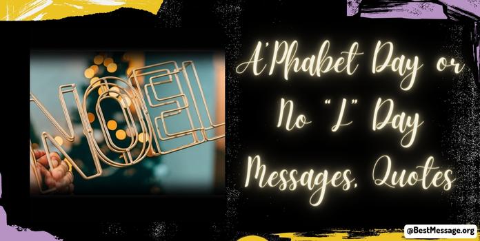 A’Phabet Day or No “L” Day Messages, Quotes