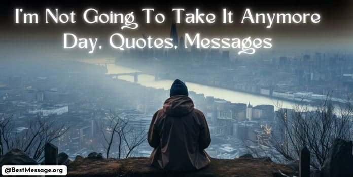 I’m Not Going To Take It Anymore Day, Quotes, Messages