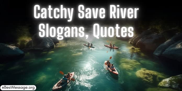 Save River Slogans, Quotes