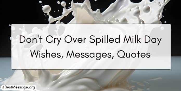 Don't Cry Over Spilled Milk Day Wishes, Messages