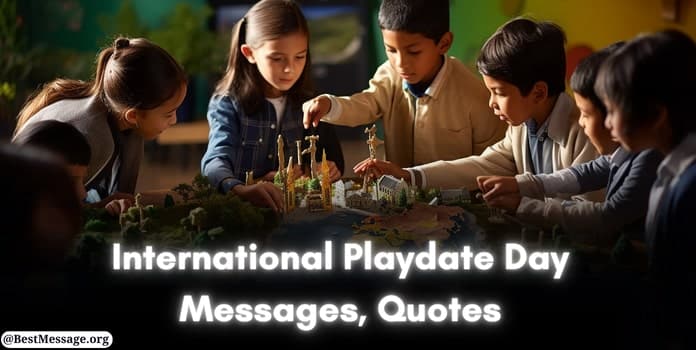 International Playdate Day Messages, Quotes