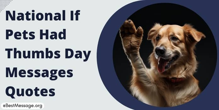 National If Pets Had Thumbs Day Quotes, Messages